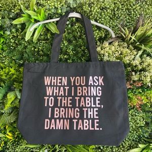 When you ask what I bring to the table, I bring the damn table tote bag